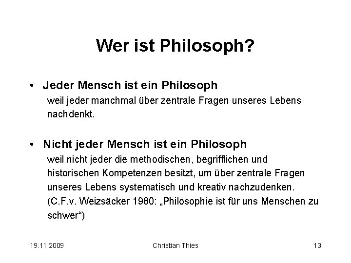 Wer ist Philosoph? • Jeder Mensch ist ein Philosoph weil jeder manchmal über zentrale