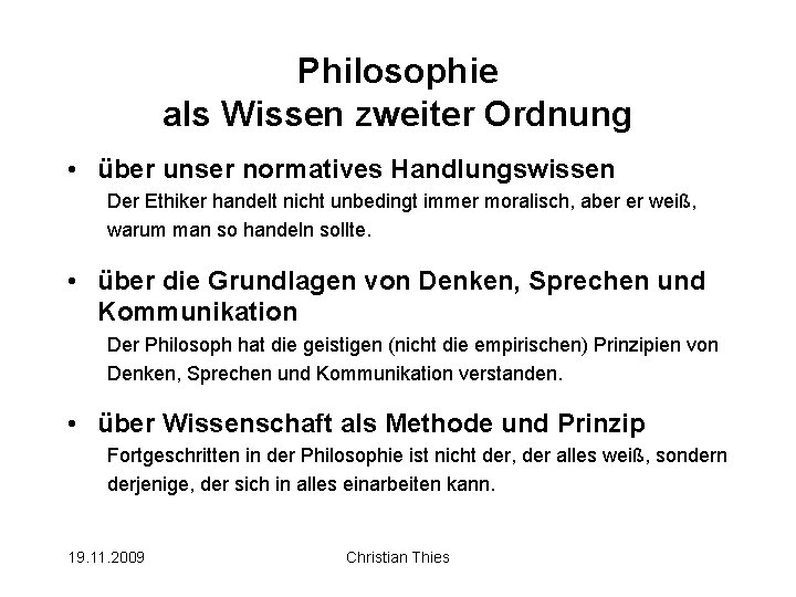 Philosophie als Wissen zweiter Ordnung • über unser normatives Handlungswissen Der Ethiker handelt nicht