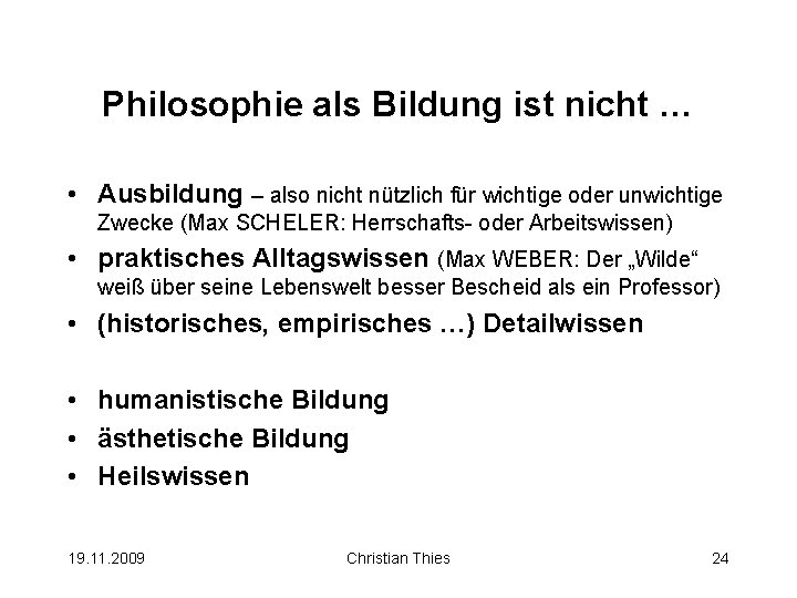 Philosophie als Bildung ist nicht … • Ausbildung – also nicht nützlich für wichtige