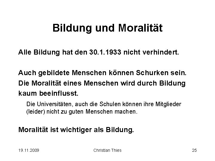Bildung und Moralität Alle Bildung hat den 30. 1. 1933 nicht verhindert. Auch gebildete