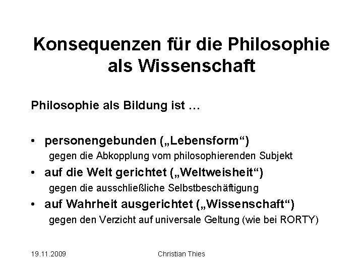 Konsequenzen für die Philosophie als Wissenschaft Philosophie als Bildung ist … • personengebunden („Lebensform“)