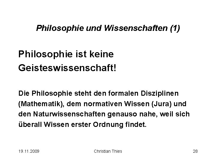 Philosophie und Wissenschaften (1) Philosophie ist keine Geisteswissenschaft! Die Philosophie steht den formalen Disziplinen