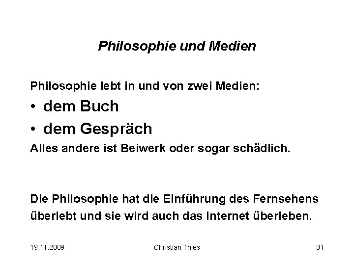 Philosophie und Medien Philosophie lebt in und von zwei Medien: • dem Buch •