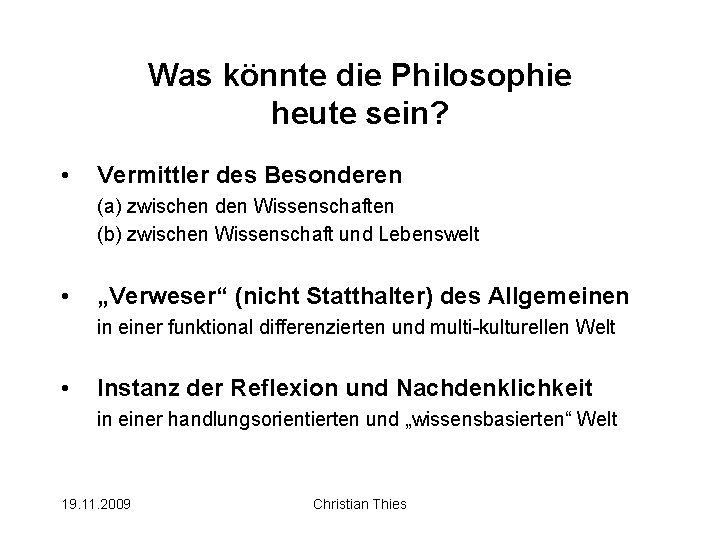 Was könnte die Philosophie heute sein? • Vermittler des Besonderen (a) zwischen den Wissenschaften