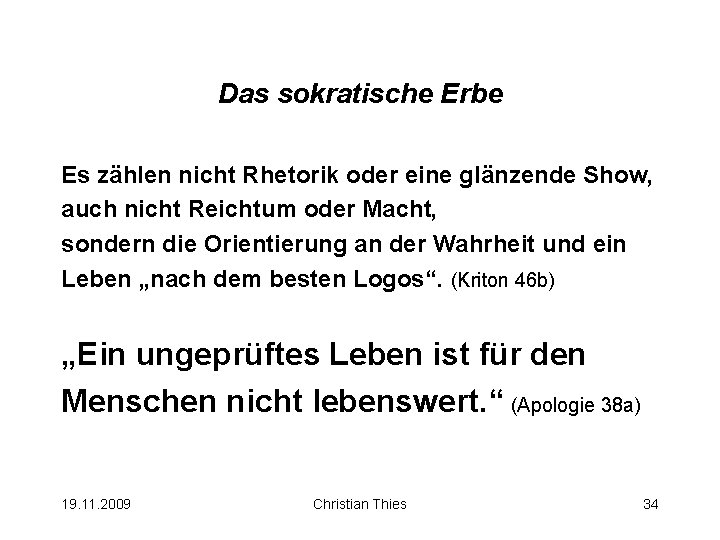 Das sokratische Erbe Es zählen nicht Rhetorik oder eine glänzende Show, auch nicht Reichtum