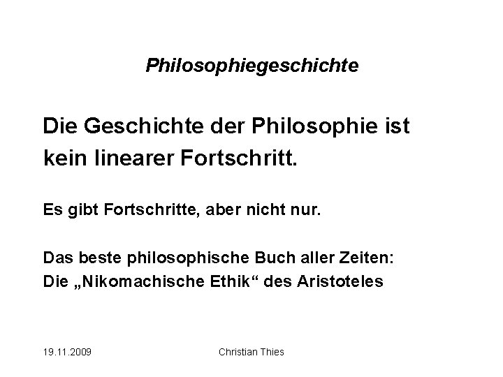 Philosophiegeschichte Die Geschichte der Philosophie ist kein linearer Fortschritt. Es gibt Fortschritte, aber nicht