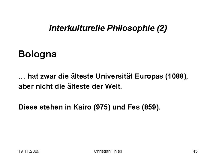 Interkulturelle Philosophie (2) Bologna … hat zwar die älteste Universität Europas (1088), aber nicht