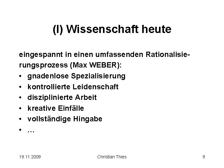 (I) Wissenschaft heute eingespannt in einen umfassenden Rationalisierungsprozess (Max WEBER): • gnadenlose Spezialisierung •