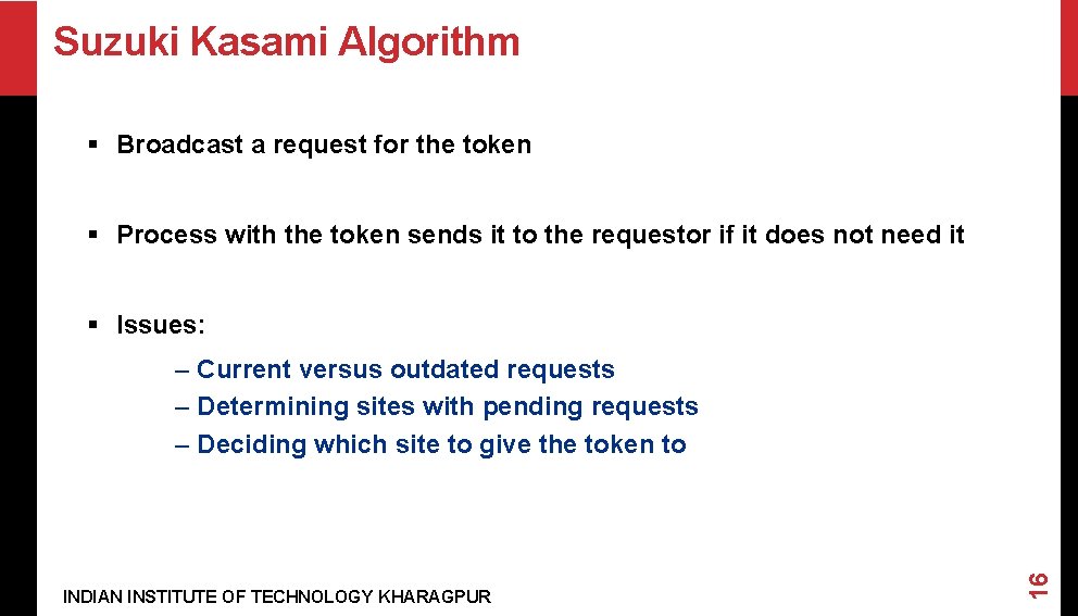 Suzuki Kasami Algorithm § Broadcast a request for the token § Process with the