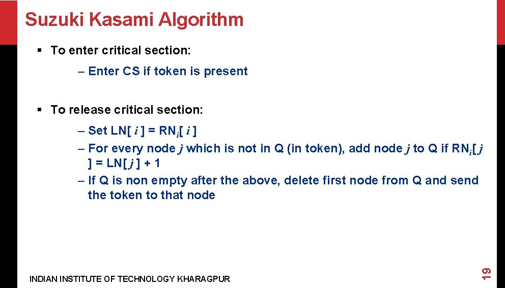 Suzuki Kasami Algorithm § To enter critical section: – Enter CS if token is