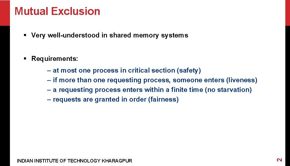 Mutual Exclusion § Very well-understood in shared memory systems § Requirements: at most one