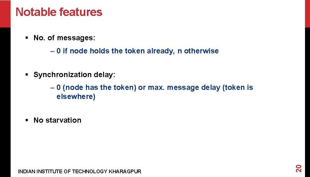 Notable features § No. of messages: – 0 if node holds the token already,