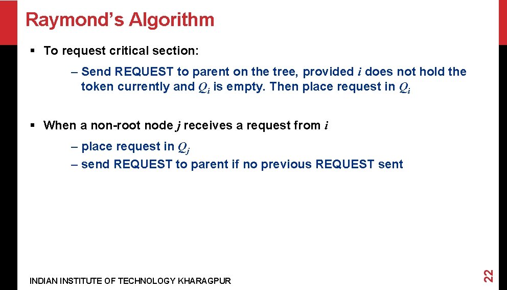 Raymond’s Algorithm § To request critical section: – Send REQUEST to parent on the