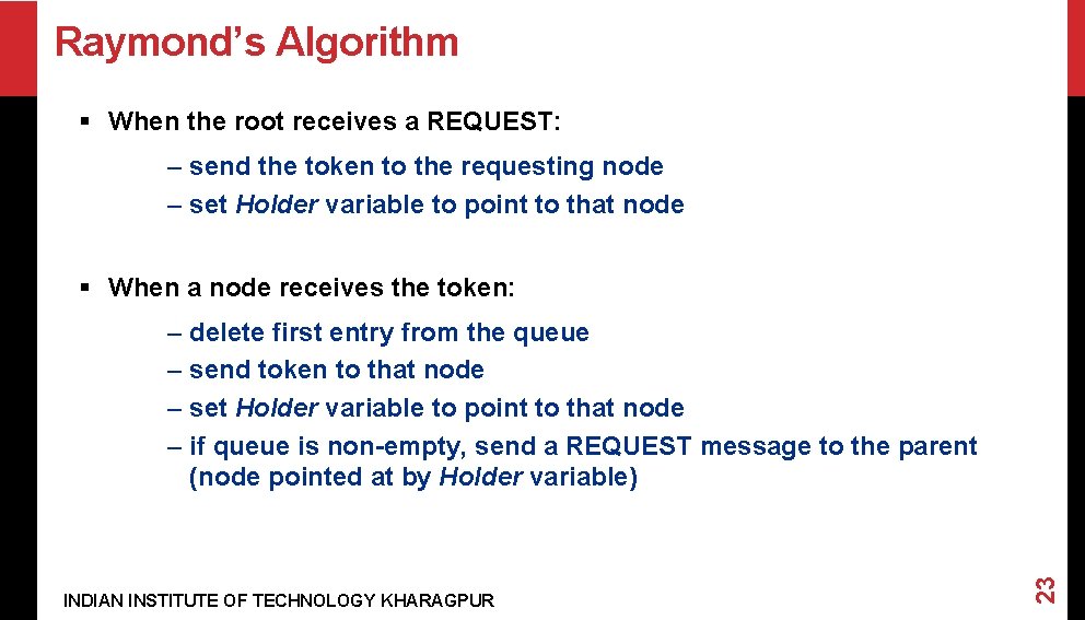 Raymond’s Algorithm § When the root receives a REQUEST: – send the token to