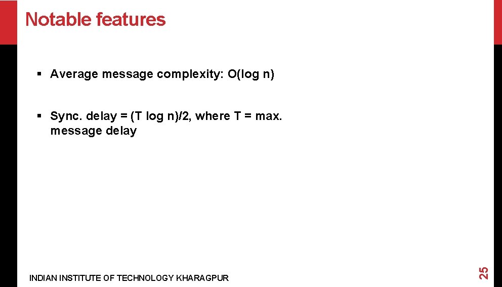 Notable features § Average message complexity: O(log n) INDIAN INSTITUTE OF TECHNOLOGY KHARAGPUR 25