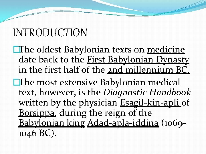 INTRODUCTION �The oldest Babylonian texts on medicine date back to the First Babylonian Dynasty