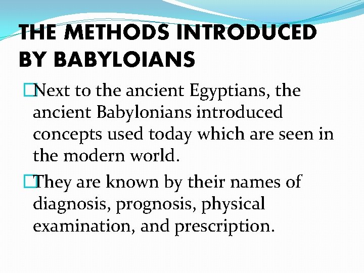THE METHODS INTRODUCED BY BABYLOIANS �Next to the ancient Egyptians, the ancient Babylonians introduced