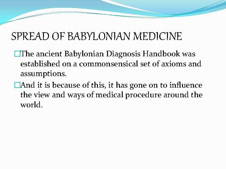 SPREAD OF BABYLONIAN MEDICINE �The ancient Babylonian Diagnosis Handbook was established on a commonsensical
