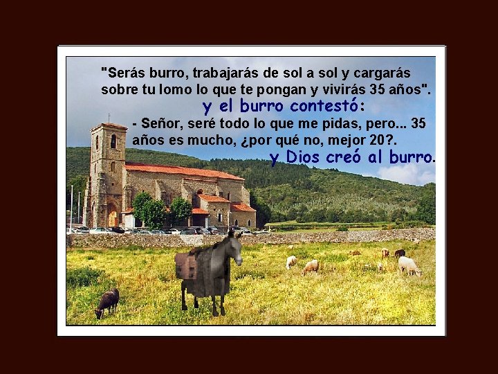 "Serás burro, trabajarás de sol a sol y cargarás sobre tu lomo lo que