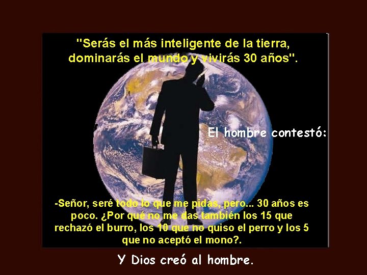 "Serás el más inteligente de la tierra, dominarás el mundo y vivirás 30 años".
