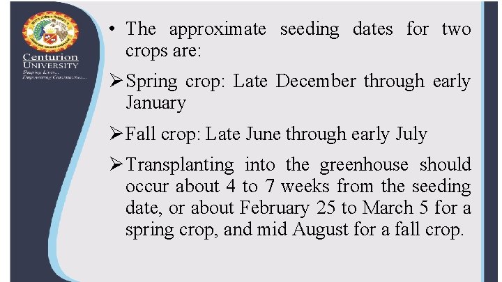  • The approximate seeding dates for two crops are: Ø Spring crop: Late