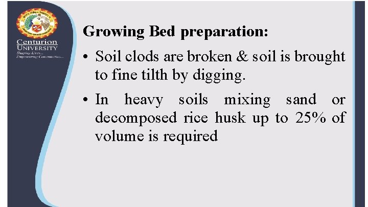 Growing Bed preparation: • Soil clods are broken & soil is brought to fine