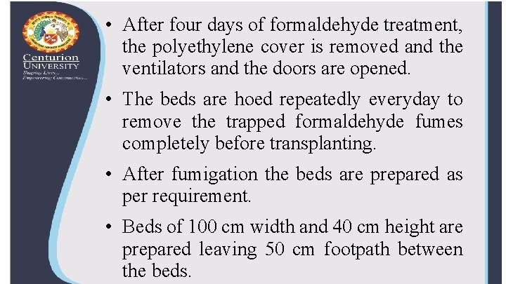  • After four days of formaldehyde treatment, the polyethylene cover is removed and