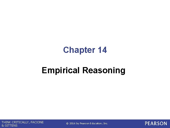 Chapter 14 Empirical Reasoning THINK CRITICALLY, FACIONE & GITTENS © 2016 by Pearson Education,