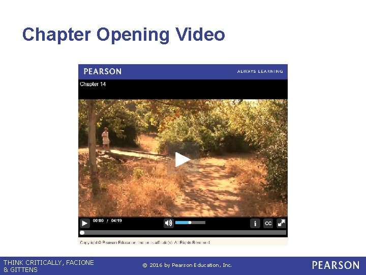 Chapter Opening Video THINK CRITICALLY, FACIONE & GITTENS © 2016 by Pearson Education, Inc.