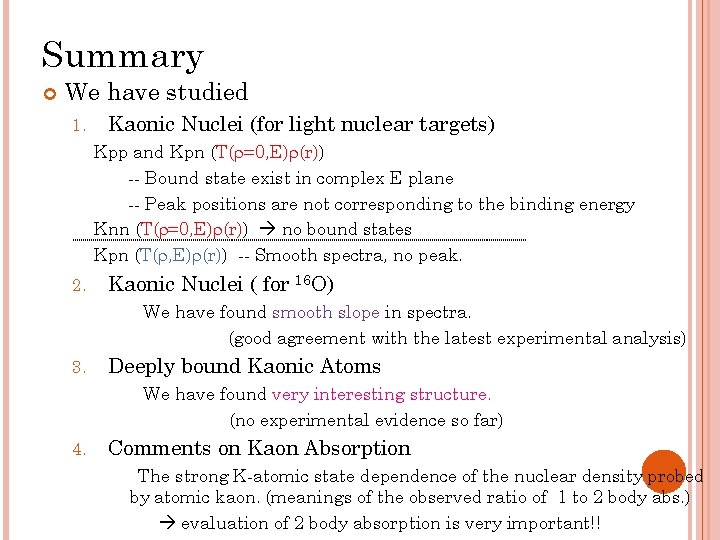 Summary We have studied 1. Kaonic Nuclei (for light nuclear targets) Kpp and Kpn
