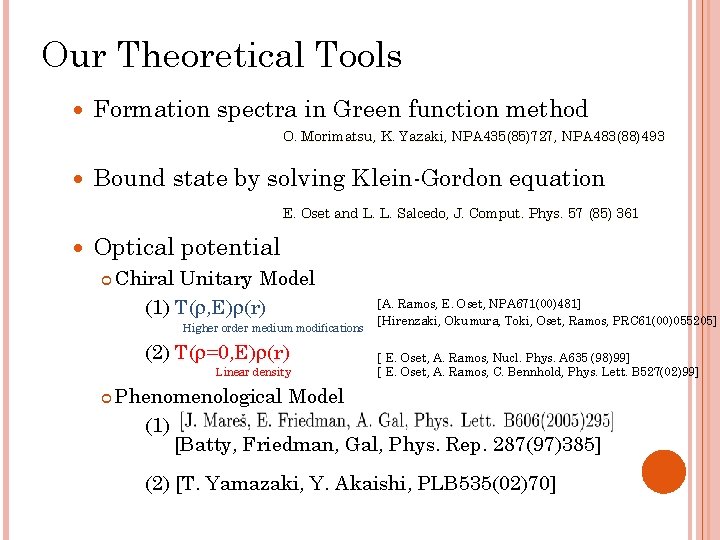 Our Theoretical Tools Formation spectra in Green function method O. Morimatsu, K. Yazaki, NPA