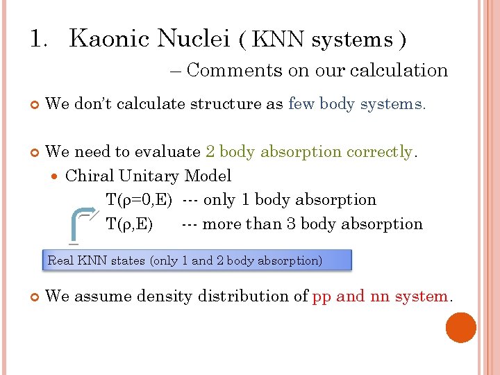 1. Kaonic Nuclei ( KNN systems ) – Comments on our calculation We don’t