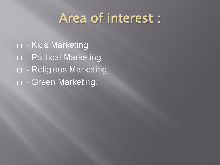 Area of interest : � � - Kids Marketing - Political Marketing - Religious