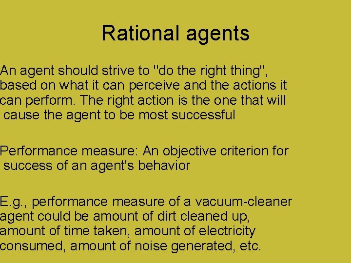 Rational agents An agent should strive to "do the right thing", based on what