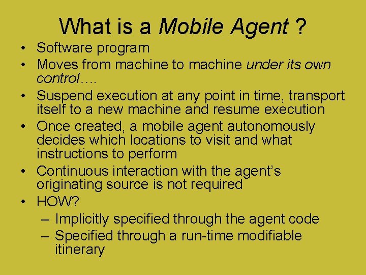 What is a Mobile Agent ? • Software program • Moves from machine to