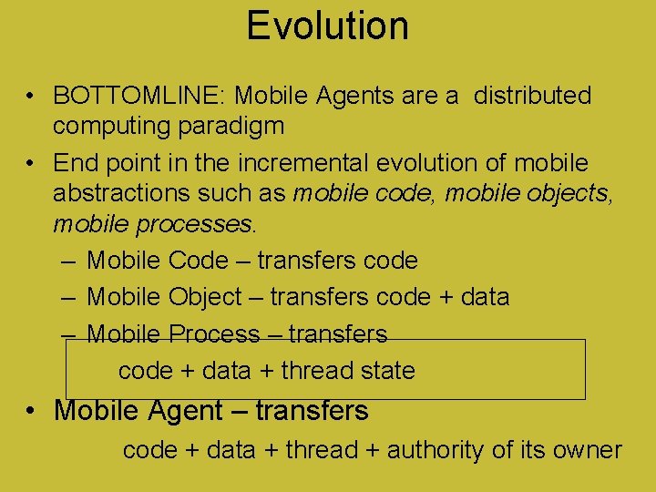 Evolution • BOTTOMLINE: Mobile Agents are a distributed computing paradigm • End point in