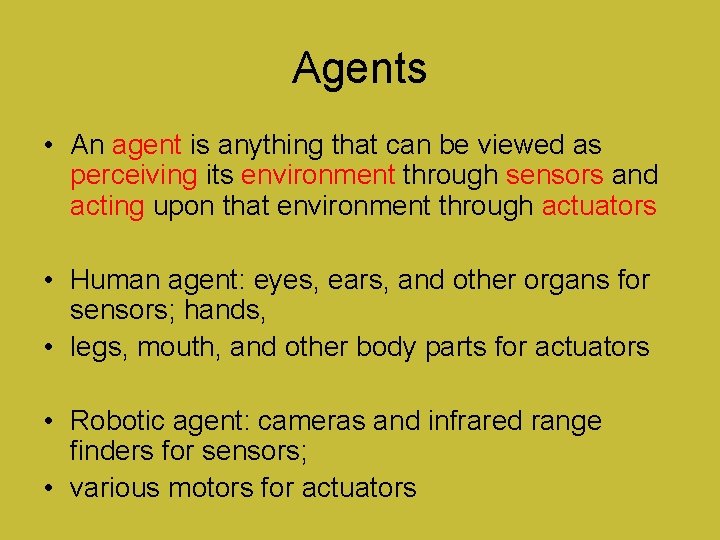 Agents • An agent is anything that can be viewed as perceiving its environment