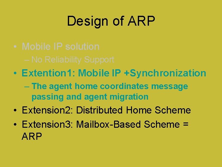 Design of ARP • Mobile IP solution – No Reliability Support • Extention 1: