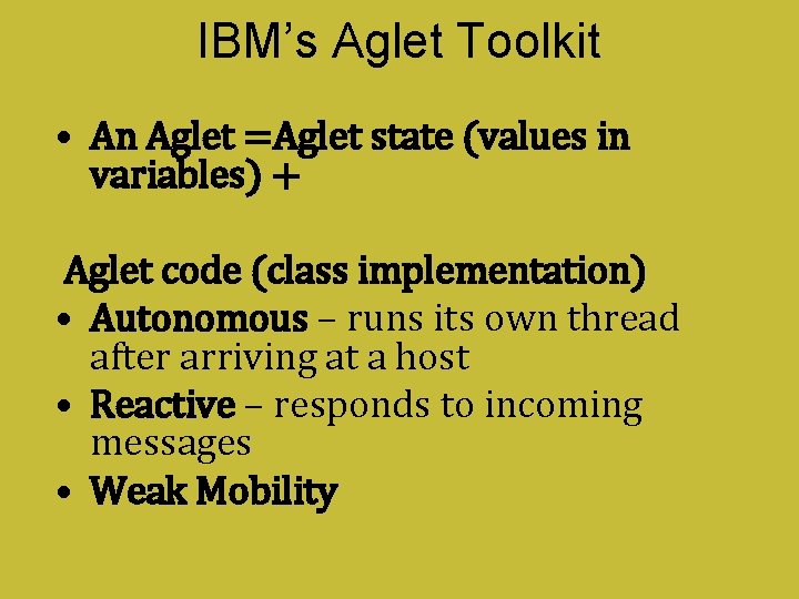 IBM’s Aglet Toolkit • An Aglet =Aglet state (values in variables) + Aglet code