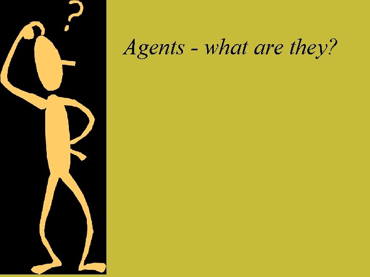 Agents - what are they? 