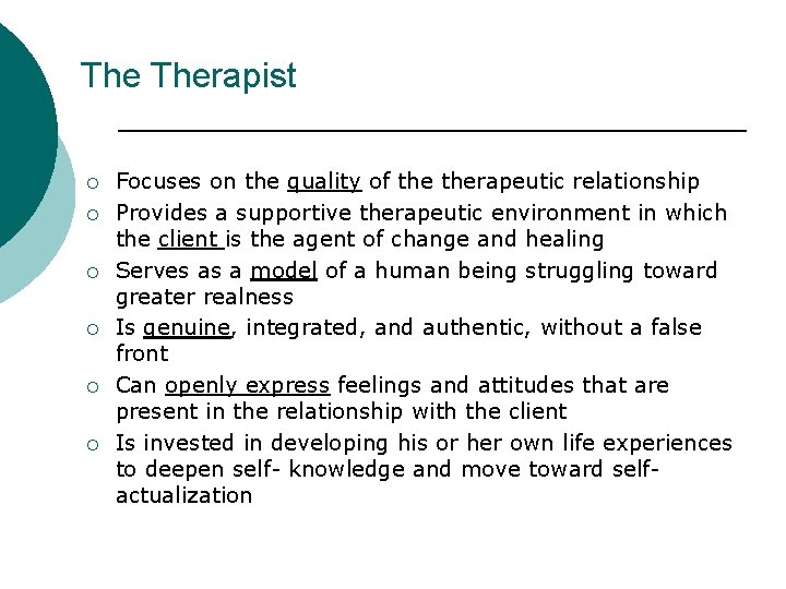 The Therapist ¡ ¡ ¡ Focuses on the quality of therapeutic relationship Provides a