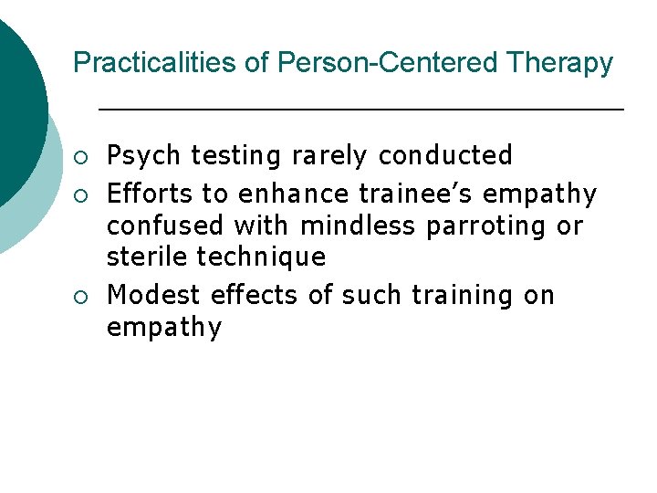 Practicalities of Person-Centered Therapy ¡ ¡ ¡ Psych testing rarely conducted Efforts to enhance