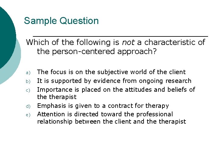 Sample Question Which of the following is not a characteristic of the person-centered approach?