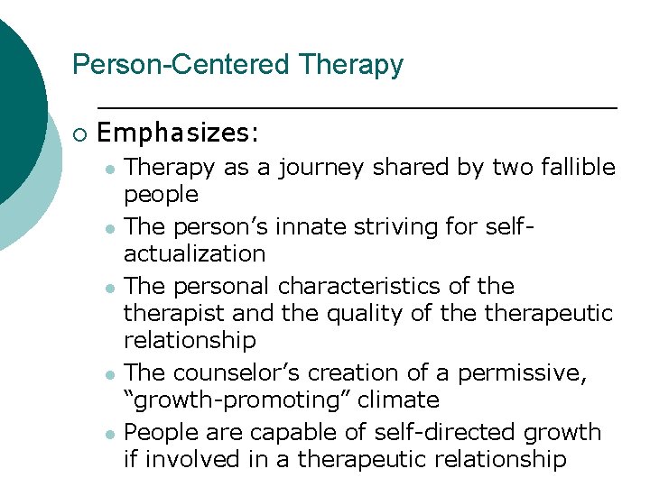 Person-Centered Therapy ¡ Emphasizes: l l l Therapy as a journey shared by two