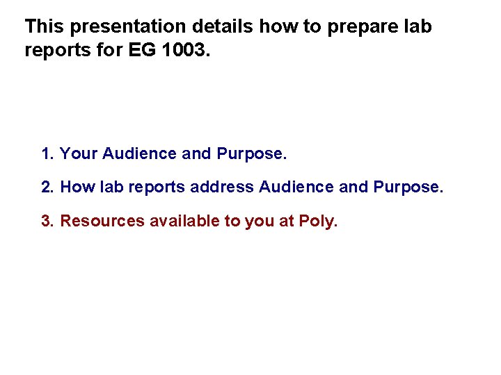 This presentation details how to prepare lab reports for EG 1003. 1. Your Audience