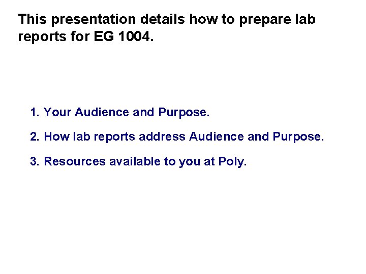 This presentation details how to prepare lab reports for EG 1004. 1. Your Audience