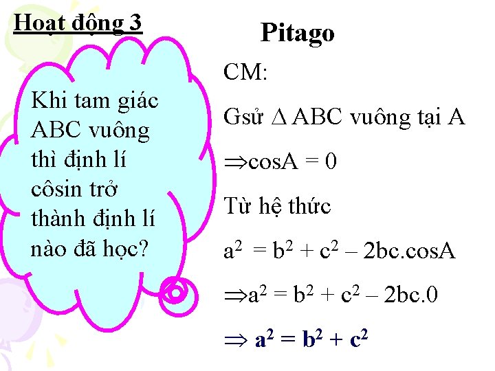 Hoạt động 3 Pitago CM: Khi tam giác ABC vuông thì định lí côsin