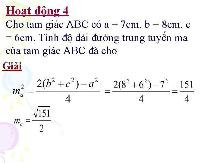 Hoạt động 4 Cho tam giác ABC có a = 7 cm, b =