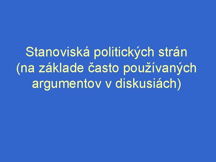 Stanoviská politických strán (na základe často používaných argumentov v diskusiách) 