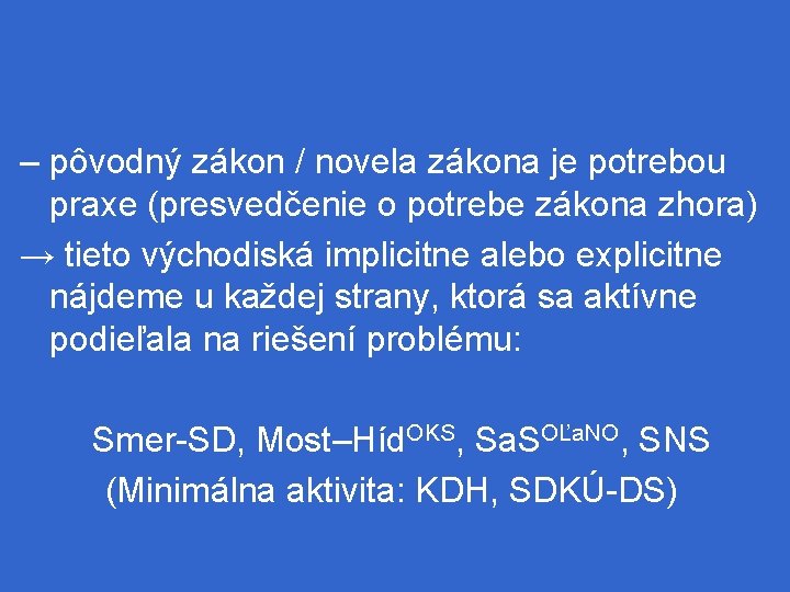 – pôvodný zákon / novela zákona je potrebou praxe (presvedčenie o potrebe zákona zhora)